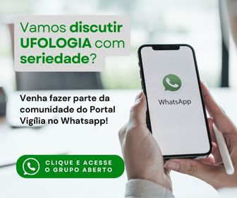 Venha discutir Ufologia no grupo do Portal Vigília no Whatsapp 